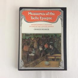 Pleasures of the Belle Epoque    ENTERTAINMENT & FESTIVITY IN TURN・OF・THE・CENTURY FRANCE