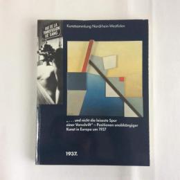 Kunstsammlung Nordrhein-Westfalen    ”...und night die leiseste Spur einer Vorschrift” - Positionen unabhangiger Kunst in Europe um 1937