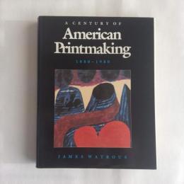 American printmaking　a century of American printmaking, 1880-1980