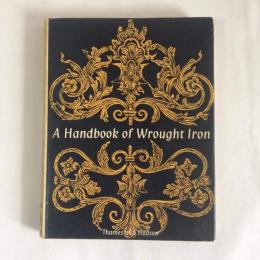 A handbook of wrought iron : from the Middle Ages to the end of the eighteenth century