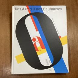 Das A und O des Bauhauses. Bauhauswerbung. Schriftbilder, Drucksachen, Ausstellungsdesign.
