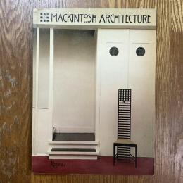 Mackintosh Architecture   the Complete Buildings and Selected Projects