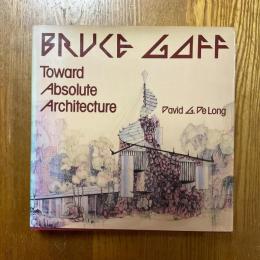 Bruce Goff   Toward Absolute Architecture