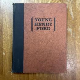 Young Henry Ford   A Picture History of The First Forty Years