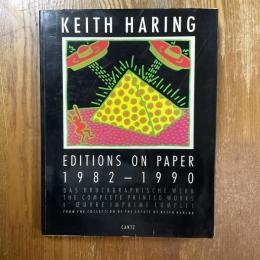 Keith Haring  Editions on Paper 1982-1990   The Complete Printed Works