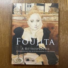 藤田嗣治展　没後50年　Foujita : a retrospective commemorating the 50th anniversary of his death