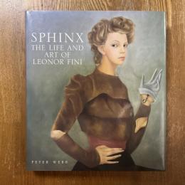 Sphinx  The Life and Art of Leonor Fini