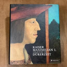 Kaiser Maximilian I. und die Kunst der Dürerzeit