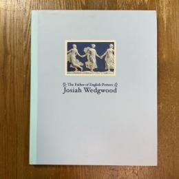 英国陶工の父・ジョサイア・ウェッジウッド   The Father of English Potters Josiah Wedgwood
