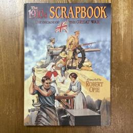 The 1910s scrapbook : the decade of the Great War