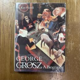 George Grosz  A Biography