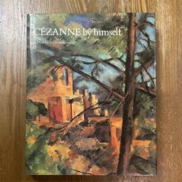 Cezanne by himself　Drawings, paintings, writings