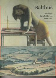 Balthus Un atelier dans le Morvan 1953-1961