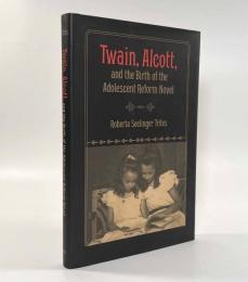【洋書】Twain, Alcott, and the birth of the adolescent reform novel（トウェインとオルコット、そして思春期向け改革小説の誕生）