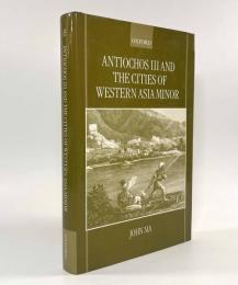 【洋書】Antiochos III and the Cities of Western Asia Minor（アンティオコス3 世と西アナトリア半島の都市）