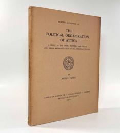 【英語・ギリシャ語洋書】The political organization of Attica: a study of the demes, trittyes, and phylai, and their representation in the Athenian Council（アッティカの政治組織）
