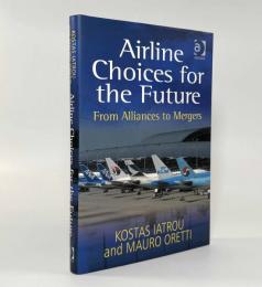【洋書】Airline Choices for the Future: From Alliances to Mergers（将来の航空会社の選択：アライアンスから合併へ）