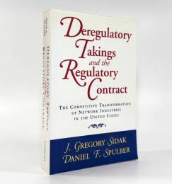 【洋書】Deregulatory takings and the regulatory contract: the competitive transformation of network industries in the United States（規制緩和による収用と規制契約：米国におけるネットワーク産業の競争的変革）
