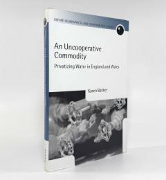 【洋書】An uncooperative commodity: privatizing water in England and Wales〈Oxford geographical and environmental studies〉（協調しない商品：イングランドとウェールズにおける水の民営化）