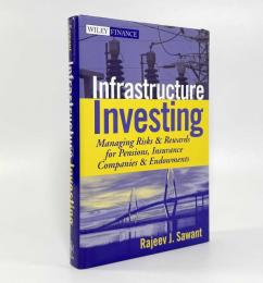 【洋書】Infrastructure Investing: Managing Risks & Rewards for Pensions, Insurance Companies & Endowments（インフラ投資：年金基金、保険会社、財団のためのリスクとリターンの管理）