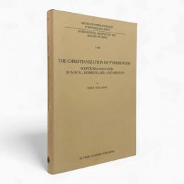 【洋書】The Christianization of Pyrrhonism: Scepticism and Faith in Pascal, Kierkegaard, and Shestov〈Archives internationales d'histoire des idées〉（ピュロン主義のキリスト教化：パスカル・キェルケゴール・シェストフにおける懐疑と信仰）