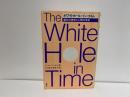 ホワイトホール・イン・タイム : 進化の意味と人間の未来