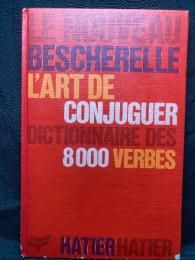 L'Art de Conjuguer ; Dictionnaire des Huit Mille Verbes Usuels
