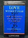 Love Without Fear How to Achieve ； Sex Happiness in Marriage