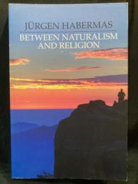 Between naturalism and religion : philosophical essays