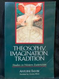 Theosophy, imagination, tradition : studies in western esotericism