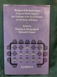 Religion and reductionism : essays on Eliade, Segal, and the challenge of the social sciences for the study of religion