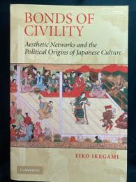 Bonds of civility : aesthetic networks and the political origins of Japanese culture