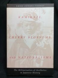 ΚΑΜΙΚΑΖΕ, CHERRY BLOSSOMS, AND NATIONALISMS : The Militarization of Aesthetics in Japanese History