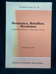 Resistance, Rebellion, Revolution : Popular Movements in Vietnamese History