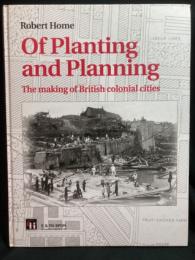 Of planting and planning : the making of British colonial cities