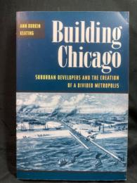 Building Chicago : suburban developers and the creation of a divided metropolis