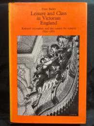 Leisure and class in Victorian England : rational recreation and the contest for control, 1830-1885