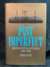 Past imperfect : French intellectuals, 1944-1956