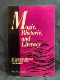 Magic, rhetoric, and literacy : an eccentric history of the composing imagination