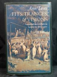 Fits, trances, & visions : experiencing religion and explaining experience from Wesley to James