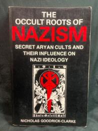The occult roots of Nazism : secret Aryan cults and their influence on Nazi ideology : the Ariosophists of Austria and Germany, 1890-1935