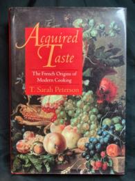 Acquired taste : the French origins of modern cooking