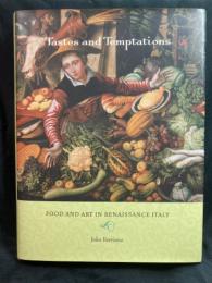 Tastes and Temptations : FOOD AND ART IN RENAISSANCE ITALY