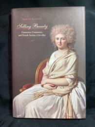 Selling beauty : cosmetics, commerce, and French society, 1750-1830