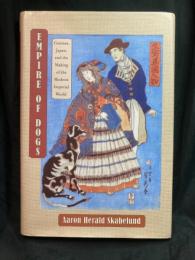 Empire of dogs : canines, Japan, and the making of the modern imperial world