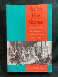 New York before Chinatown : Orientalism and the shaping of American culture, 1776-1882