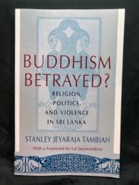 Buddhism betrayed? : religion, politics, and violence in Sri Lanka