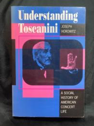 Understanding Toscanini : a social history of American concert life