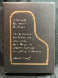 A natural history of the piano : the instrument, the music, the musicians : from Mozart to modern jazz, and everything in between