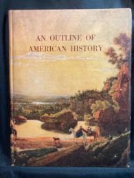 AN OUTLINE OF AMERICAN HISTORY